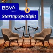 Podcast BBVA Spark Startup Spotlight