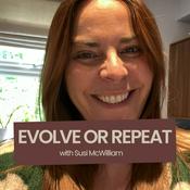 Podcast Evolve or Repeat with Susi McWilliam