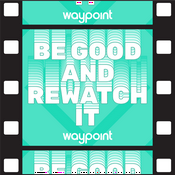 Podcast Be Good and Rewatch It