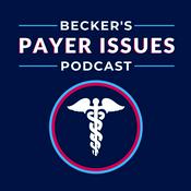 Podcast Becker’s Payer Issues Podcast