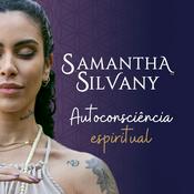 Podcast Autoconsciência Espiritual | Samantha Silvany