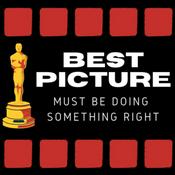 Podcast Best Picture Must Be Doing Something Right