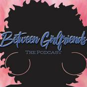 Podcast Between Girlfriends!