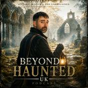Podcast Beyond Haunted UK | Paranormal, History &amp; the Unexplained