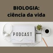 Podcast Biologia: ciência da vida