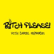 Podcast Bitch Please! With Daniel Fernandes