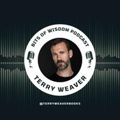 Podcast Bits of Wisdom with Terry Weaver