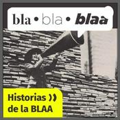 Podcast Bla, bla, blaa: historias en la BLAA