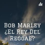 Podcast Bob Marley ¿El Rey Del Reggae?