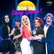Podcast Bom dia Drag Queen