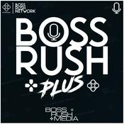 Podcast Boss Rush Podcast Plus - Bonus Content and Conversations