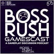 Podcast Boss Rush Gamescast - A Gameplay Discussion Podcast