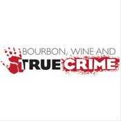 Podcast Bourbon, Wine and True Crime