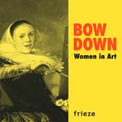 Podcast Bow Down: Women in Art