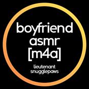 Podcast Boyfriend ASMR [M4A] - Lieutenant Snugglepaws