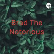 Podcast Brad The Notorious