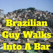 Podcast Brazilian Guy Walks Into a Bar