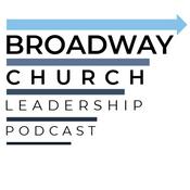 Podcast Broadway Church Leadership Podcast