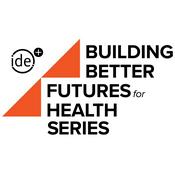 Podcast Building Better Futures for Health Series