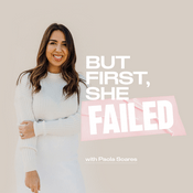 Podcast BUT FIRST, SHE FAILED - Career Growth, Women Entrepreneurs, Overcoming Imposter Syndrome, Growth Mindset, Confidence