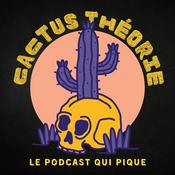 Podcast Cactus Théorie - le podcast d'enquêtes piquantes et de true crime