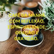Podcast CAFÉ DA MANHÃ COM REFLEXÃO, ESPIRITUALIDADE, ORAÇÃO E GRATIDÃO.