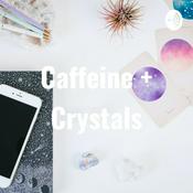 Podcast Caffeine and Crystals