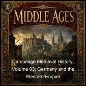 Podcast Cambridge Medieval History, Volume 03, Germany and the Western Empire