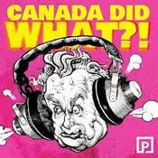 Podcast Canada Did What?!