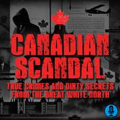 Podcast Canadian Scandal: True Crimes and Dirty Secrets From the Great White North