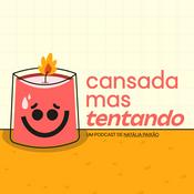 Podcast Cansada, Mas Tentando