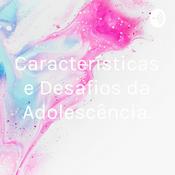 Podcast Características e Desafios da Adolescência.