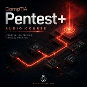 Podcast Certified: The CompTIA PenTest+ (Plus) Audio Course