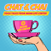 Podcast Chat&Chai: Yoga Talks from Miami Life Center