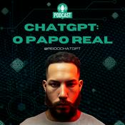 Podcast ChatGPT: O Papo Real