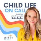 Podcast Child Life On Call |  Medical, Parenting, Healthcare, Grief, Trauma, Pediatrics, Coping Skills, Community & Support