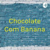 Podcast Chocolate Com Banana