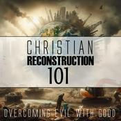 Podcast Christian Reconstruction 101