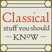 Podcast Classical Stuff You Should Know