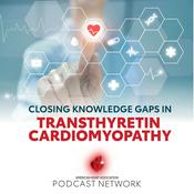 Podcast Closing Knowledge Gaps in Transthyretin Cardiomyopathy (ATTR-CM)