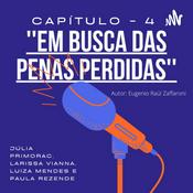 Podcast Comentando: “Em buscas das penas perdidas - A perda de legitimidade do sistema penal” capítulo 4.