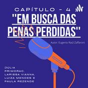 Podcast Comentando: “Em buscas das penas perdidas - A perda de legitimidade do sistema penal” capítulo 4.