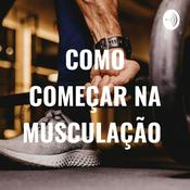 Podcast COMO COMEÇAR NA MUSCULAÇÃO