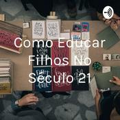 Podcast Como Educar Filhos No Século 21