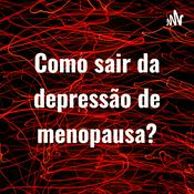 Podcast Como sair da depressão de menopausa?