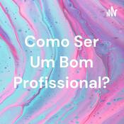 Podcast Como Ser Um Bom Profissional?