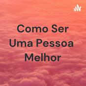 Podcast Como Ser Uma Pessoa Melhor