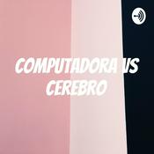 Podcast Computadora vs Cerebro