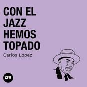 Podcast Con el Jazz hemos topado - Clásica FM Radio