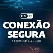 Podcast Conexão Segura: o podcast da ESET Brasil